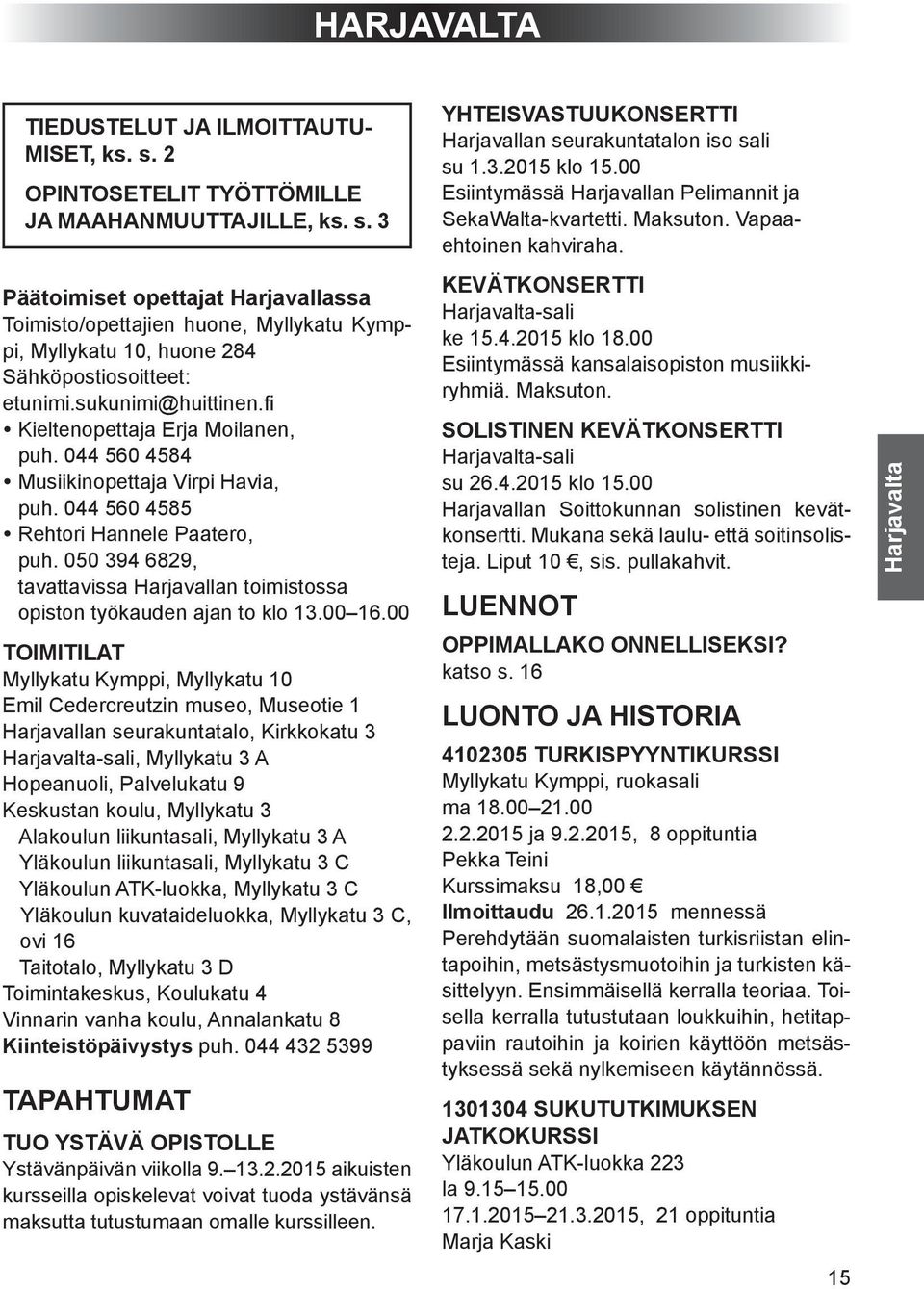 050 394 6829, tavattavissa Harjavallan toimistossa opiston työkauden ajan to klo 13.00 16.