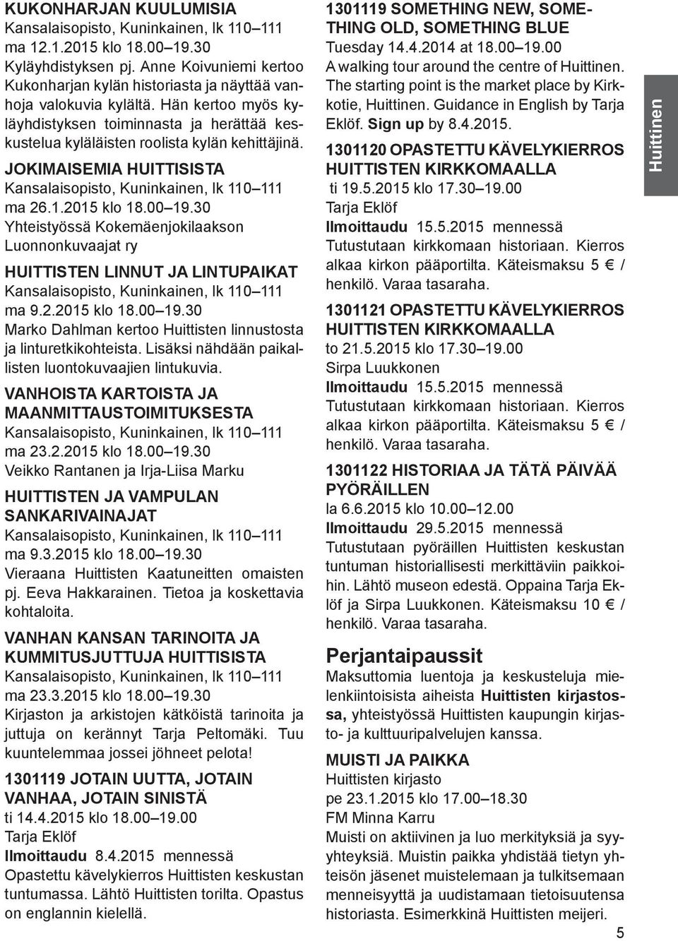 JOKIMAISEMIA HUITTISISTA Kansalaisopisto, Kuninkainen, lk 110 111 ma 26.1.2015 klo 18.00 19.