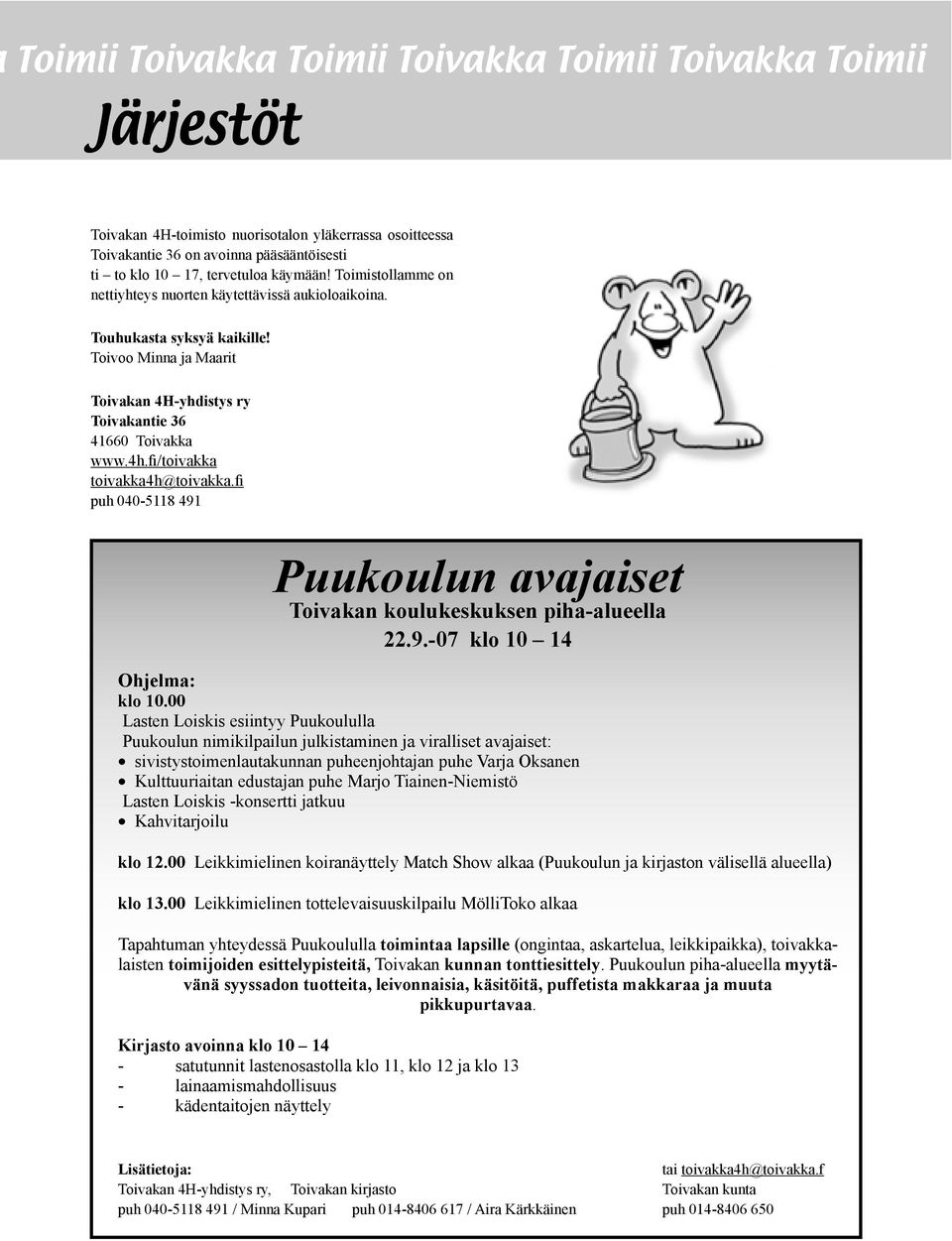 fi/toivakka toivakka4h@toivakka.fi puh 040-5118 491 Puukoulun avajaiset Toivakan koulukeskuksen piha-alueella 22.9.-07 klo 10 14 Ohjelma: klo 10.