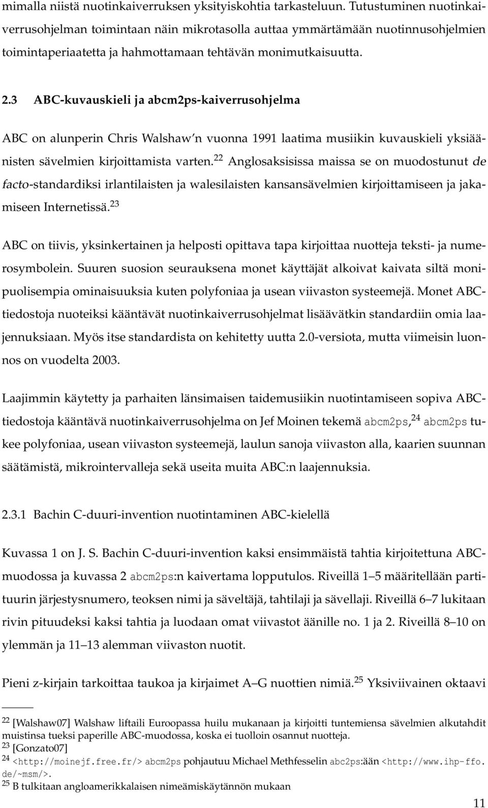 3 ABC-kuvauskieli ja abcm2ps-kaiverrusohjelma ABC on alunperin Chris Walshaw n vuonna 1991 laatima musiikin kuvauskieli yksiäänisten sävelmien kirjoittamista varten.