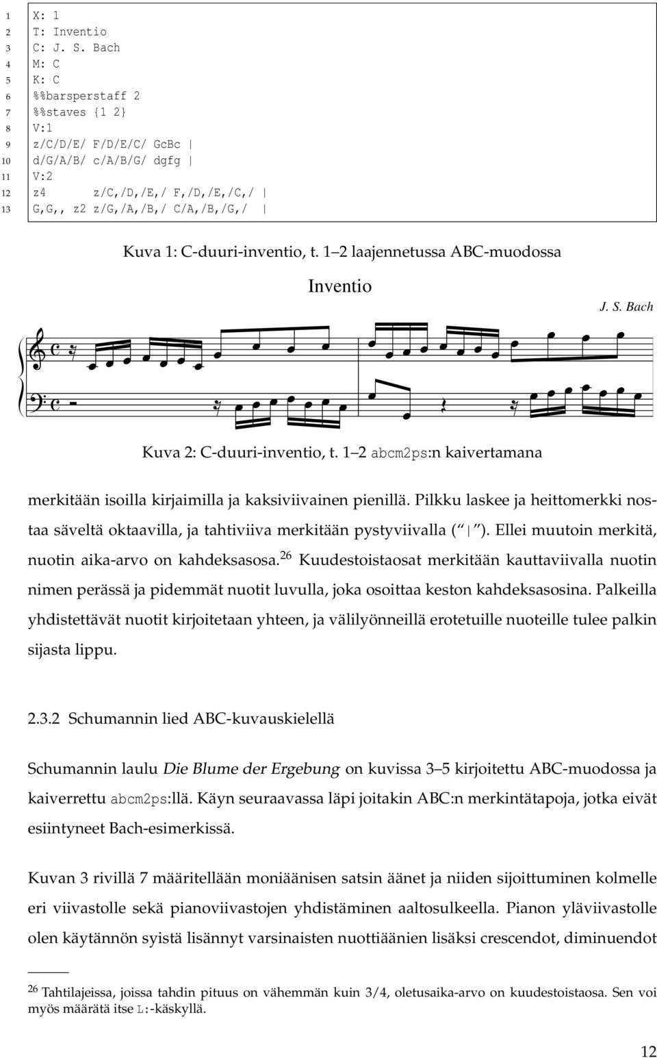 C-duuri-inventio, t. 1 2 laajennetussa ABC-muodossa Inventio J. S. Bach Kuva 2: C-duuri-inventio, t. 1 2 abcm2ps:n kaivertamana merkitään isoilla kirjaimilla ja kaksiviivainen pienillä.