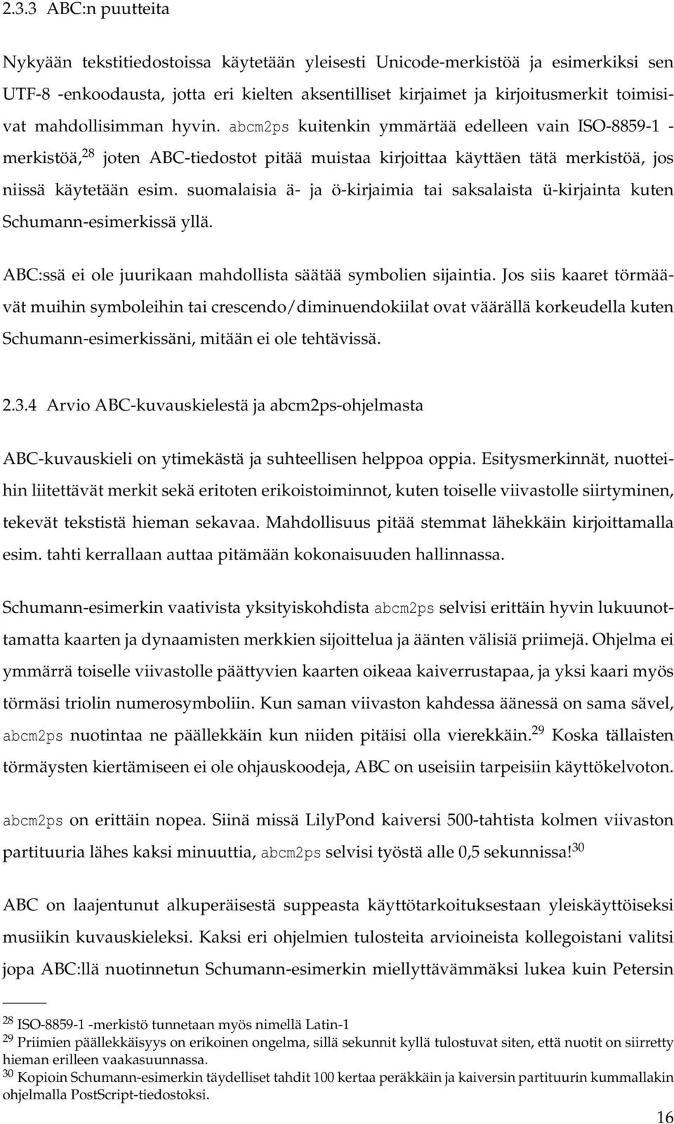 suomalaisia ä- ja ö-kirjaimia tai saksalaista ü-kirjainta kuten Schumann-esimerkissä yllä. ABC:ssä ei ole juurikaan mahdollista säätää symbolien sijaintia.