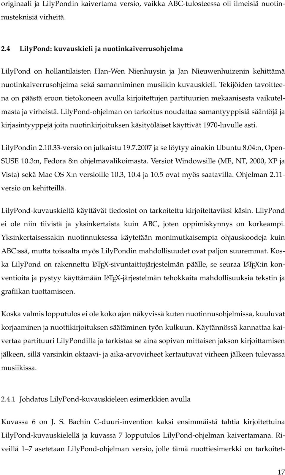 Tekijöiden tavoitteena on päästä eroon tietokoneen avulla kirjoitettujen partituurien mekaanisesta vaikutelmasta ja virheistä.