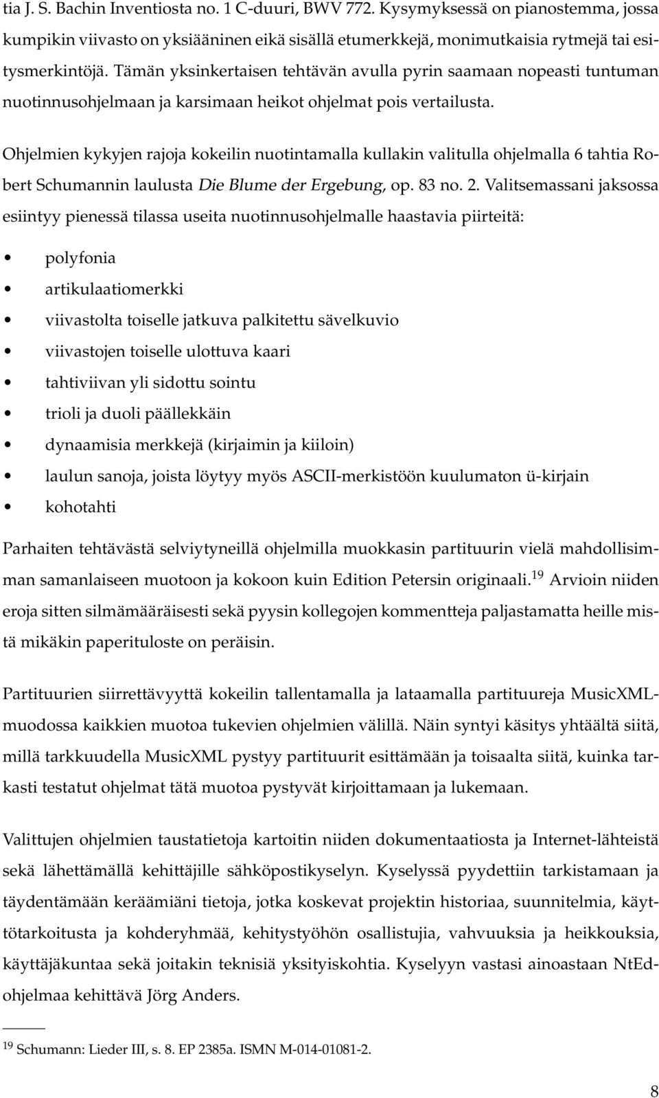 Ohjelmien kykyjen rajoja kokeilin nuotintamalla kullakin valitulla ohjelmalla 6 tahtia Robert Schumannin laulusta Die Blume der Ergebung, op. 83 no. 2.