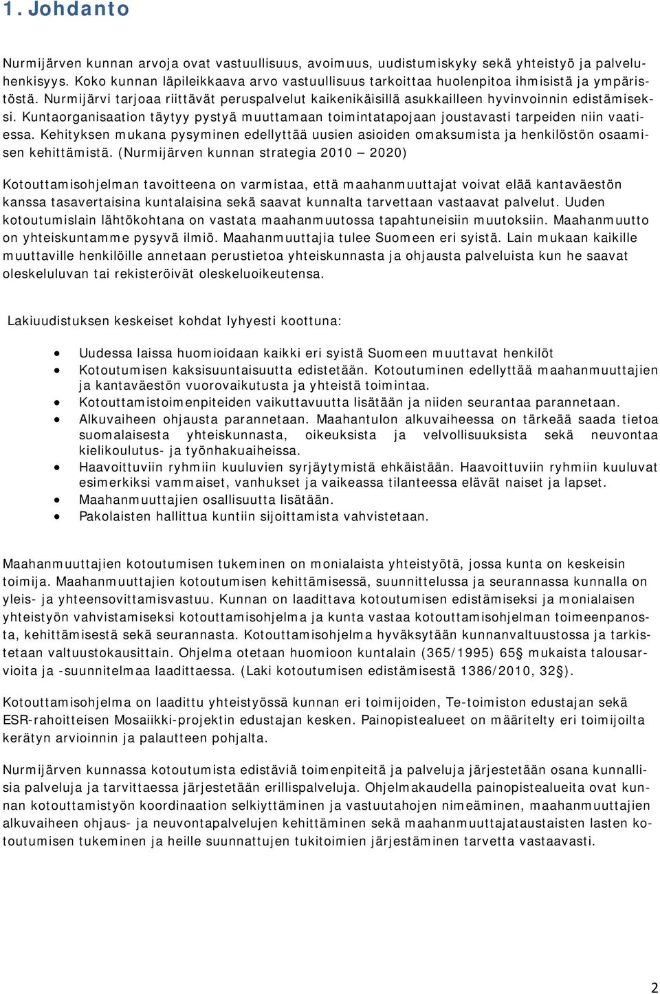 Kuntaorganisaation täytyy pystyä muuttamaan toimintatapojaan joustavasti tarpeiden niin vaatiessa.