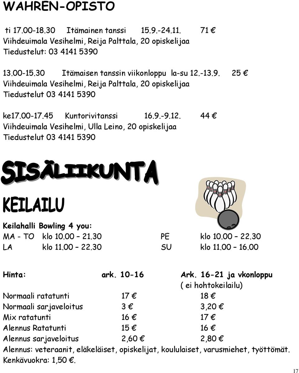 00 22.30 SU klo 11.00 16.00 Hinta: ark. 10-16 Ark.