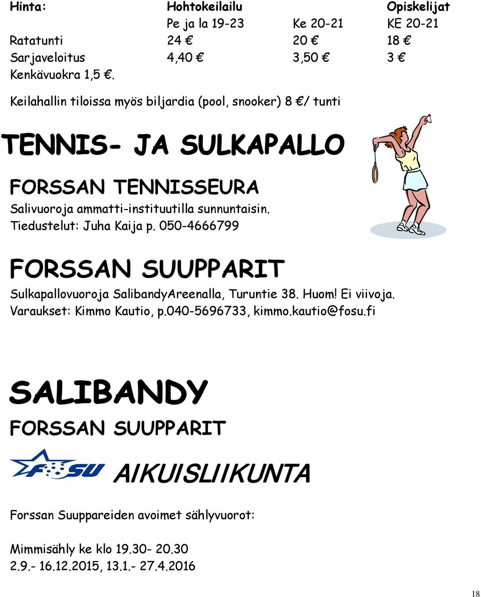 Tiedustelut: Juha Kaija p. 050-4666799 FORSSAN SUUPPARIT Sulkapallovuoroja SalibandyAreenalla, Turuntie 38. Huom! Ei viivoja.