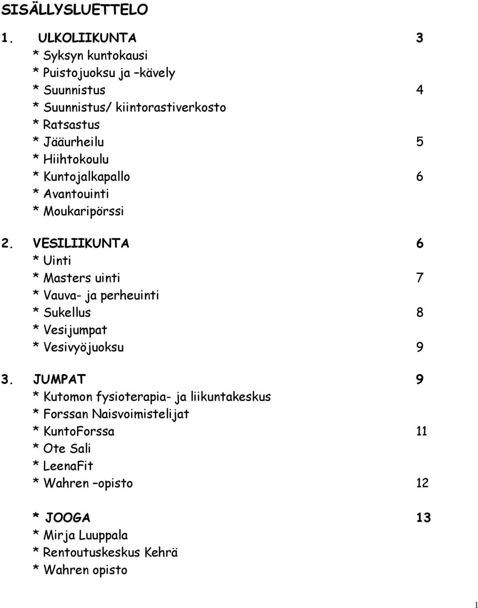 5 * Hiihtokoulu * Kuntojalkapallo 6 * Avantouinti * Moukaripörssi 2.
