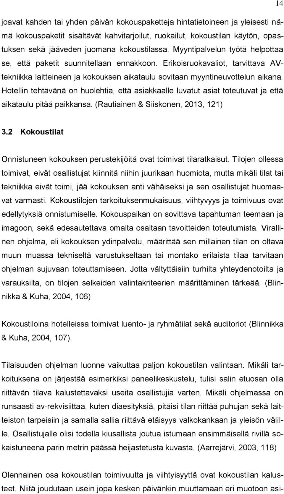 Hotellin tehtävänä on huolehtia, että asiakkaalle luvatut asiat toteutuvat ja että aikataulu pitää paikkansa. (Rautiainen & Siiskonen, 2013, 121) 3.