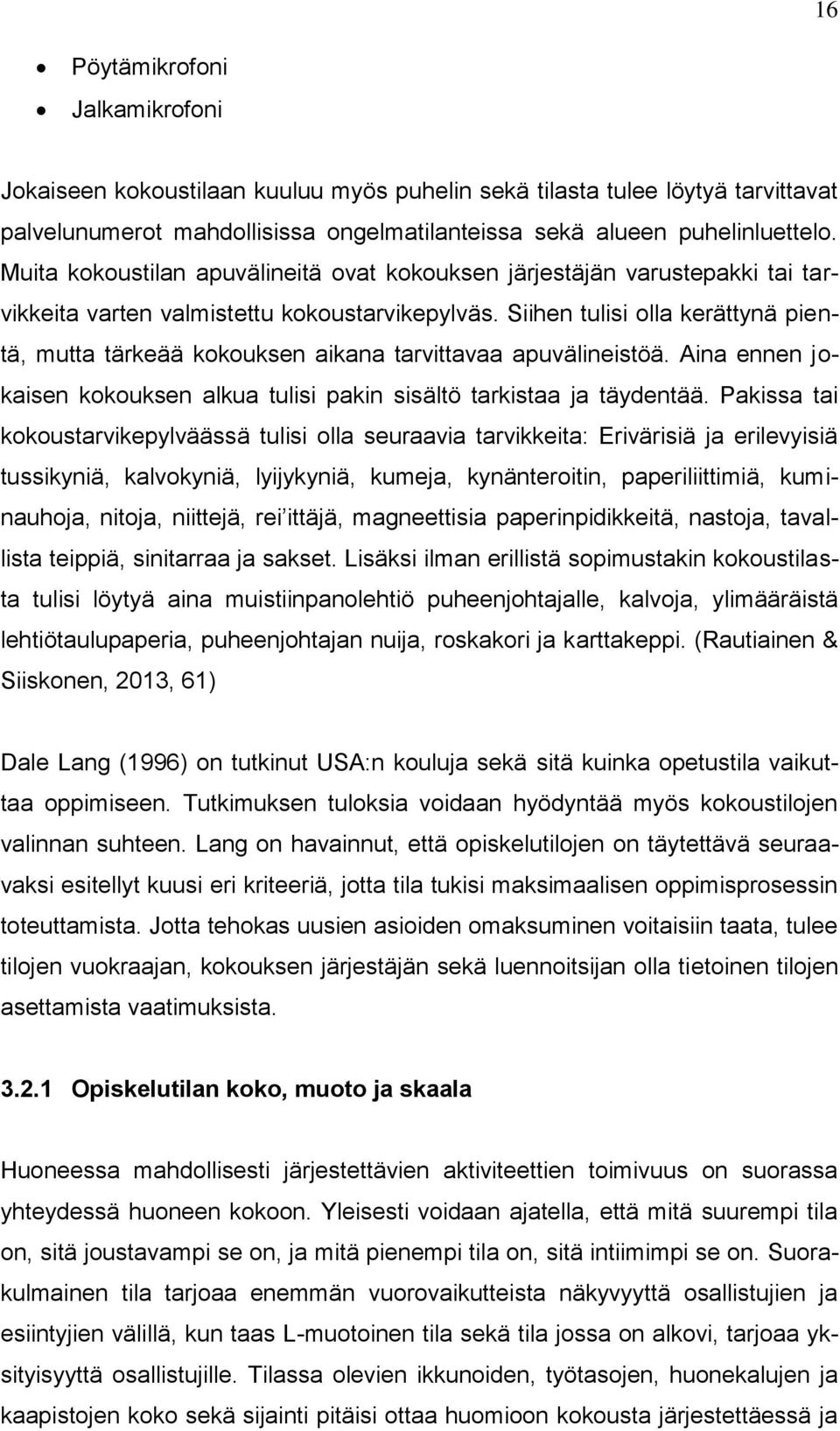 Siihen tulisi olla kerättynä pientä, mutta tärkeää kokouksen aikana tarvittavaa apuvälineistöä. Aina ennen jokaisen kokouksen alkua tulisi pakin sisältö tarkistaa ja täydentää.