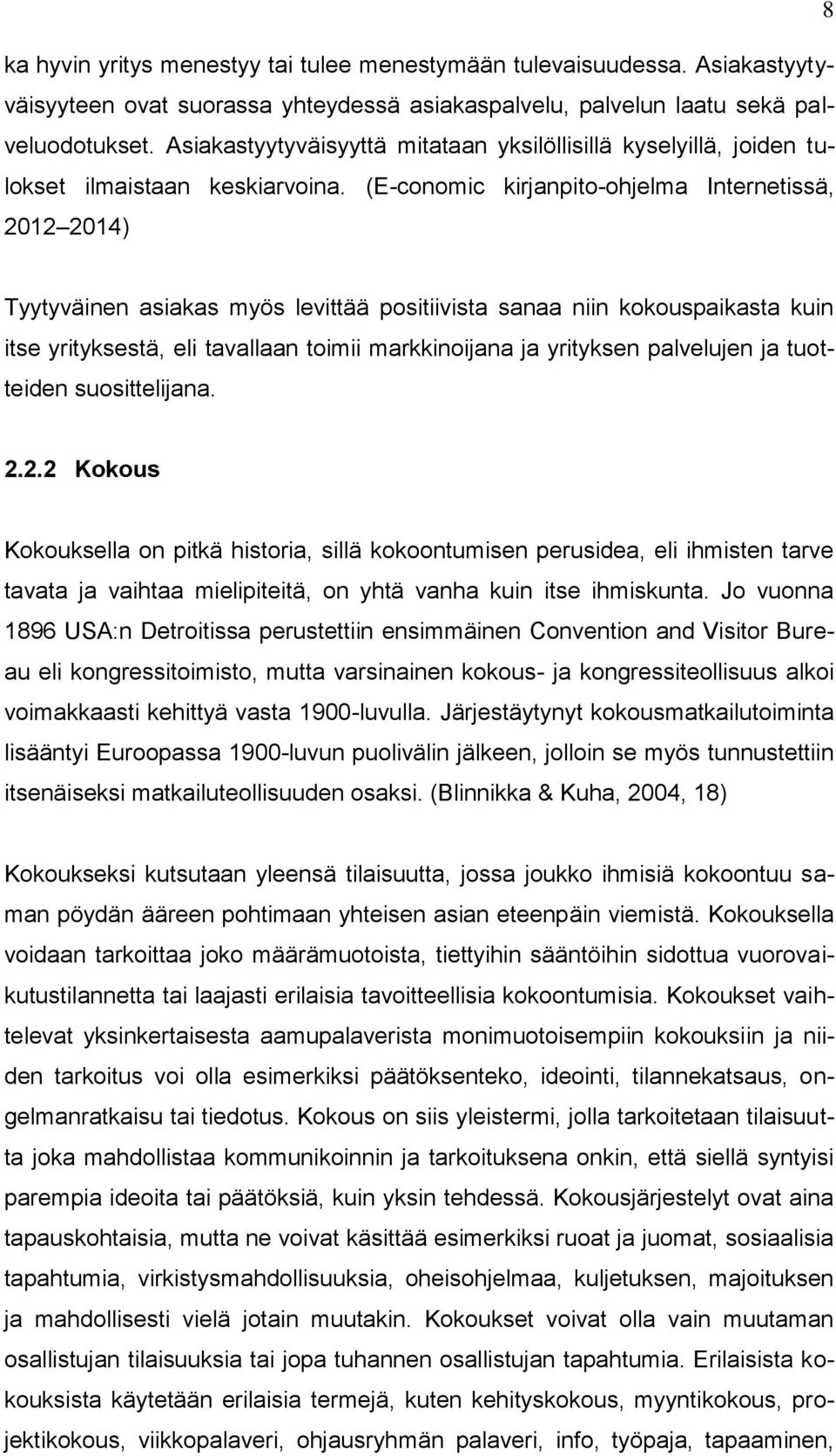 (E-conomic kirjanpito-ohjelma Internetissä, 2012 2014) Tyytyväinen asiakas myös levittää positiivista sanaa niin kokouspaikasta kuin itse yrityksestä, eli tavallaan toimii markkinoijana ja yrityksen