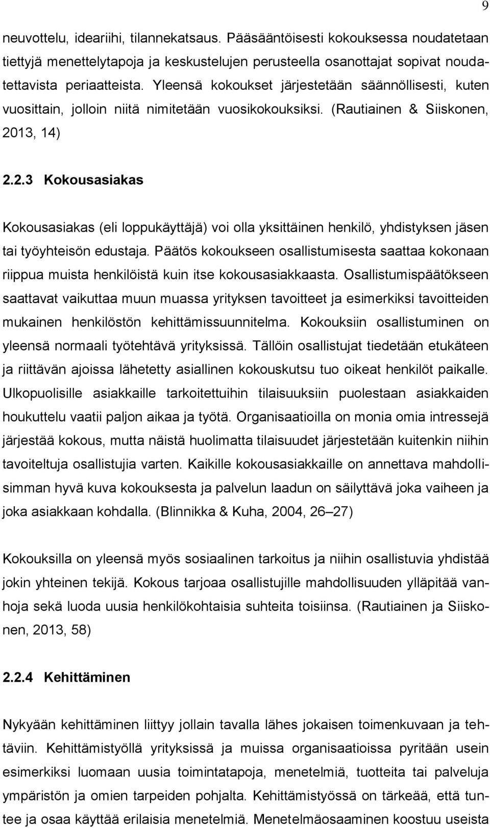 13, 14) 2.2.3 Kokousasiakas Kokousasiakas (eli loppukäyttäjä) voi olla yksittäinen henkilö, yhdistyksen jäsen tai työyhteisön edustaja.