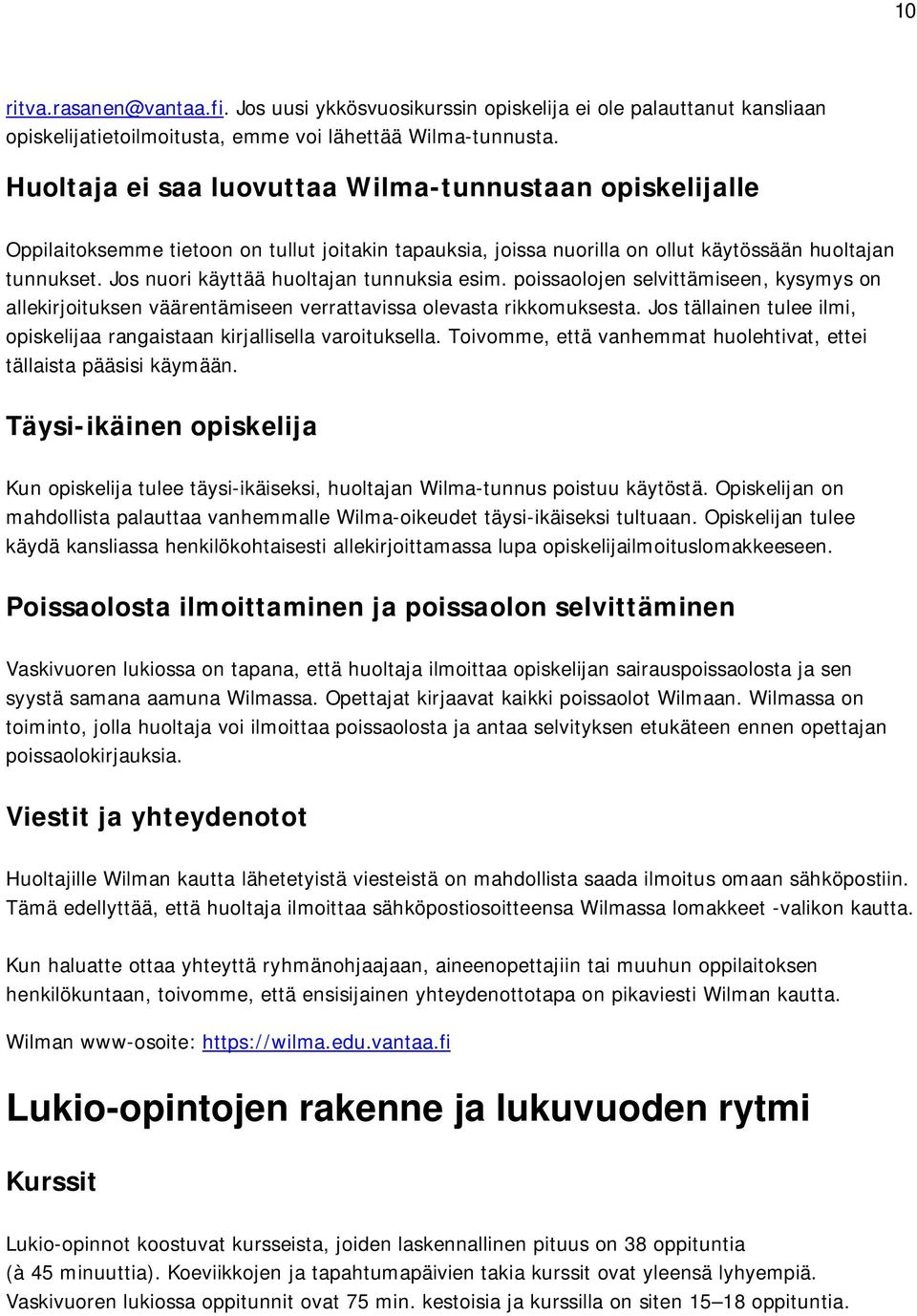 Jos nuori käyttää huoltajan tunnuksia esim. poissaolojen selvittämiseen, kysymys on allekirjoituksen väärentämiseen verrattavissa olevasta rikkomuksesta.