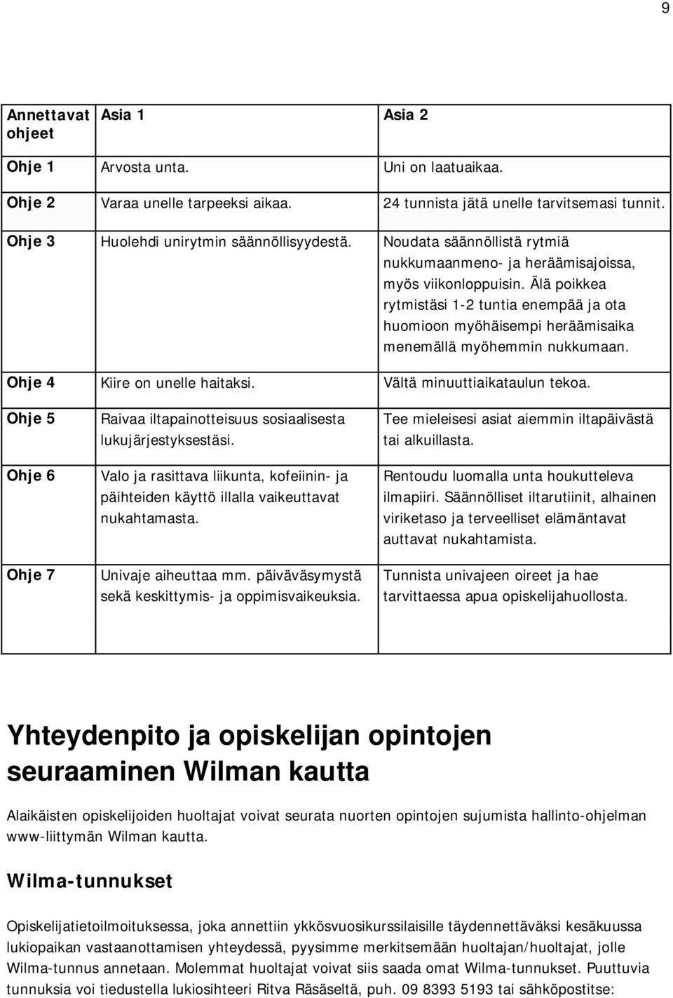 Ohje 4 Kiire on unelle haitaksi. Vältä minuuttiaikataulun tekoa. Ohje 5 Ohje 6 Ohje 7 Raivaa iltapainotteisuus sosiaalisesta lukujärjestyksestäsi.