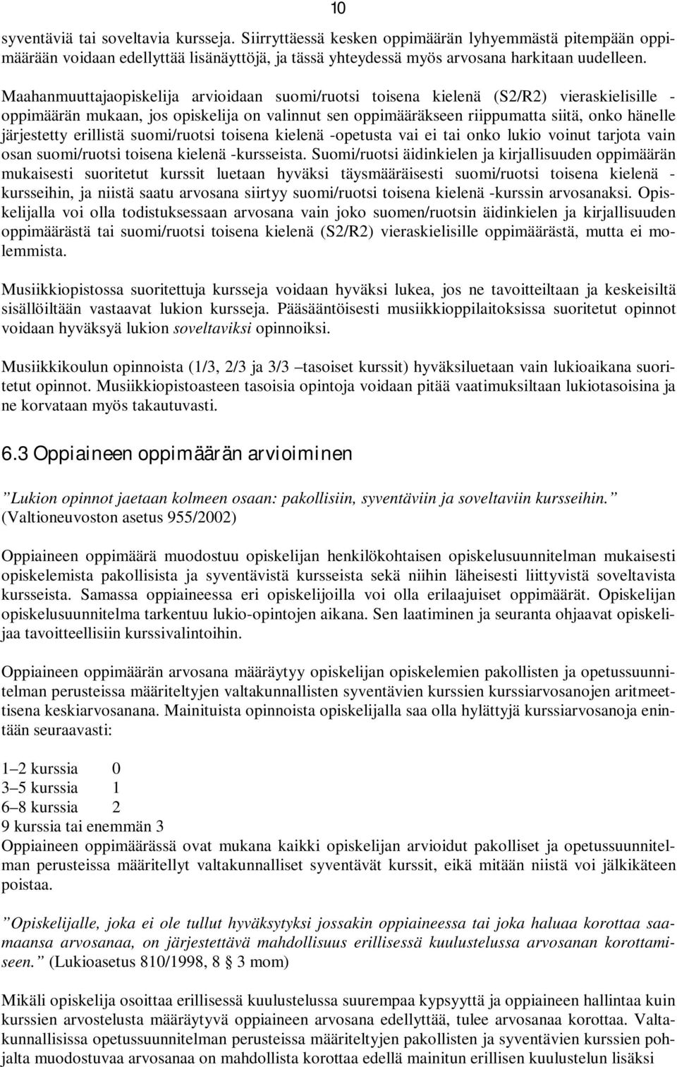 järjestetty erillistä suomi/ruotsi toisena kielenä -opetusta vai ei tai onko lukio voinut tarjota vain osan suomi/ruotsi toisena kielenä -kursseista.