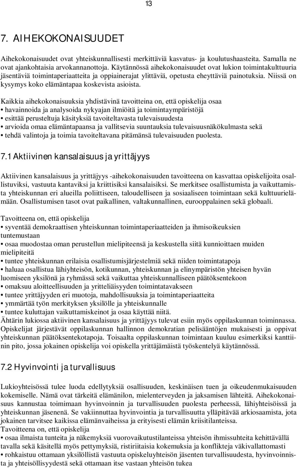 Niissä on kysymys koko elämäntapaa koskevista asioista.