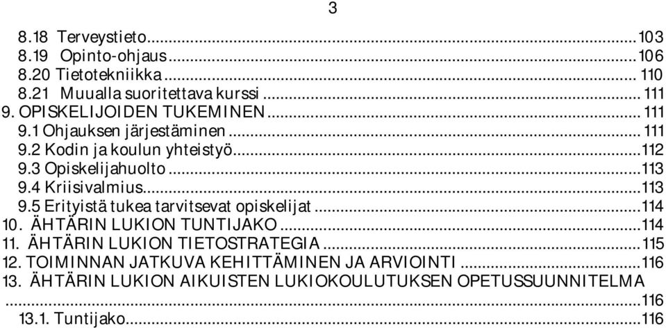 4 Kriisivalmius...113 9.5 Erityistä tukea tarvitsevat opiskelijat...114 10. ÄHTÄRIN LUKION TUNTIJAKO...114 11.