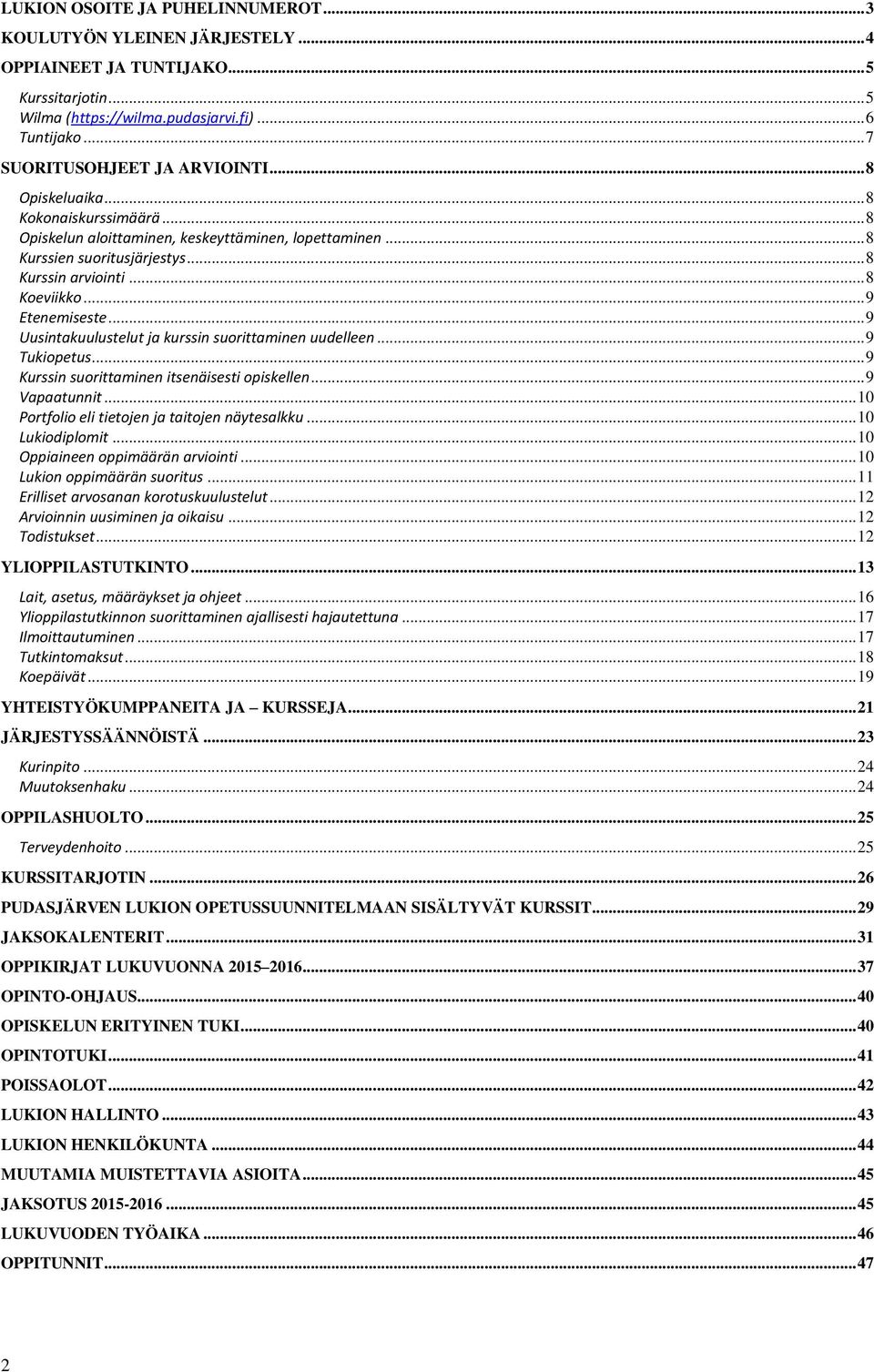 .. 8 Koeviikko... 9 Etenemiseste... 9 Uusintakuulustelut ja kurssin suorittaminen uudelleen... 9 Tukiopetus... 9 Kurssin suorittaminen itsenäisesti opiskellen... 9 Vapaatunnit.