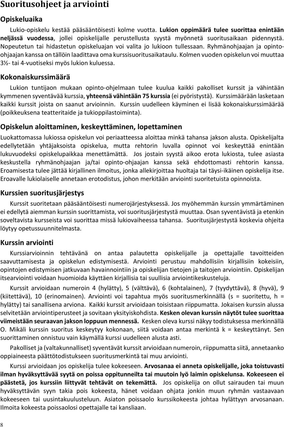 Nopeutetun tai hidastetun opiskeluajan voi valita jo lukioon tullessaan. Ryhmänohjaajan ja opintoohjaajan kanssa on tällöin laadittava oma kurssisuoritusaikataulu.