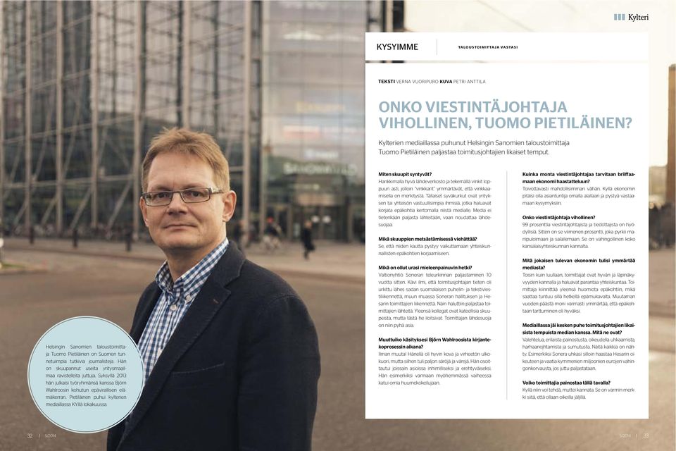 Helsingin Sanomien taloustoimittaja Tuomo Pietiläinen on Suomen tunnetuimpia tutkivia journalisteja. Hän on skuupannut useita yritysmaailmaa ravistelleita juttuja.