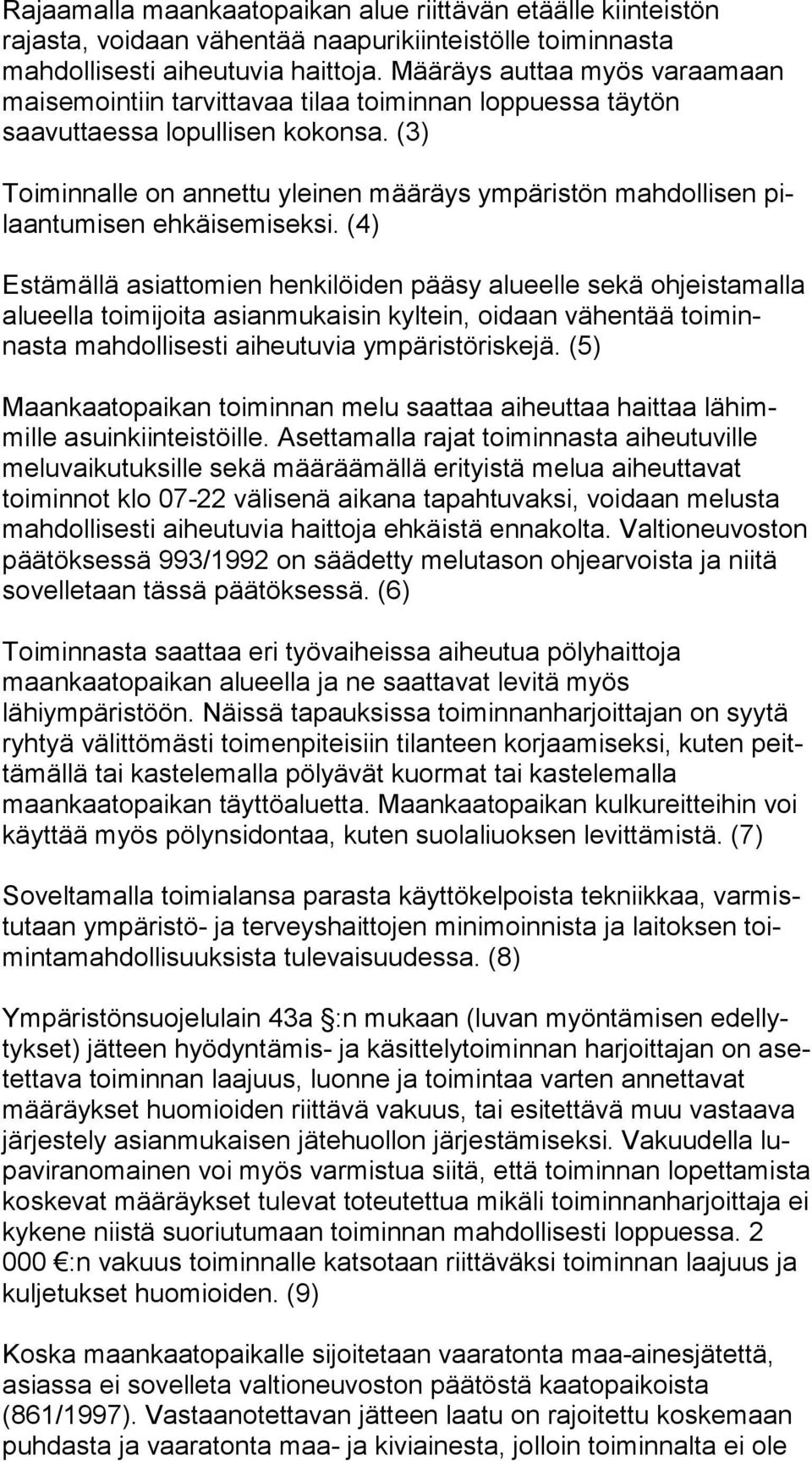 (3) Toiminnalle on annettu yleinen määräys ympäristön mahdollisen pilaantumisen ehkäisemiseksi.