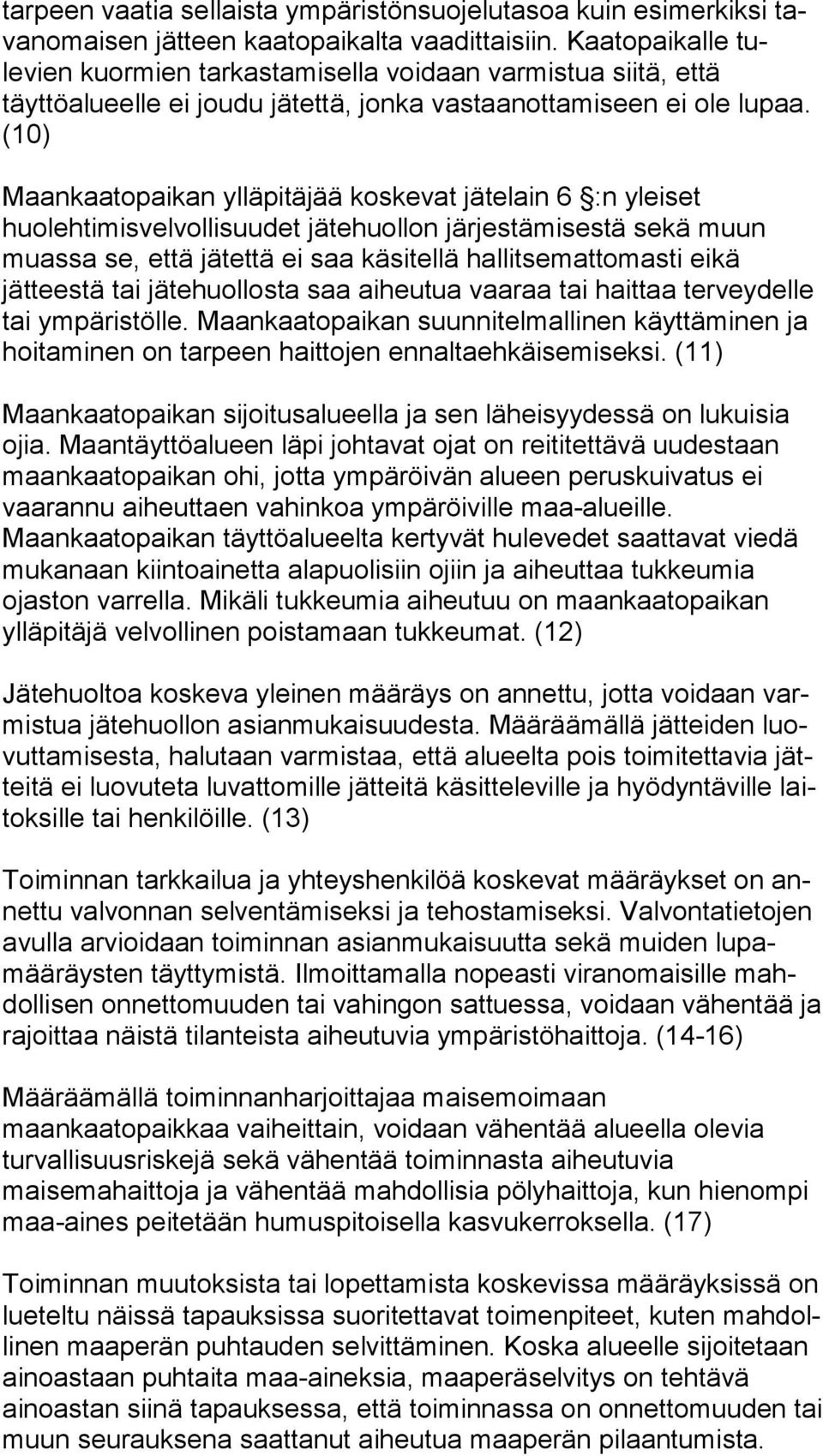 (10) Maankaatopaikan ylläpitäjää koskevat jätelain 6 :n yleiset huolehtimis vel vollisuudet jätehuollon järjestämisestä sekä muun muassa se, et tä jätet tä ei saa käsitellä hallitsemattomasti eikä