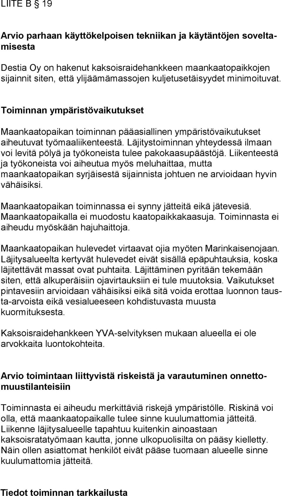 Läjitystoiminnan yhteydessä ilmaan voi levitä pölyä ja työkoneista tulee pakokaasupäästöjä.