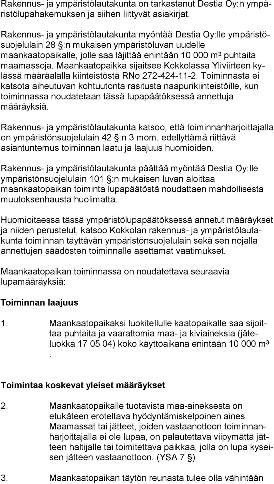 Maankaatopaikka sijaitsee Kokko lassa Yliviirteen kylässä määräalalla kiinteis töstä RNo 272-424-11-2.