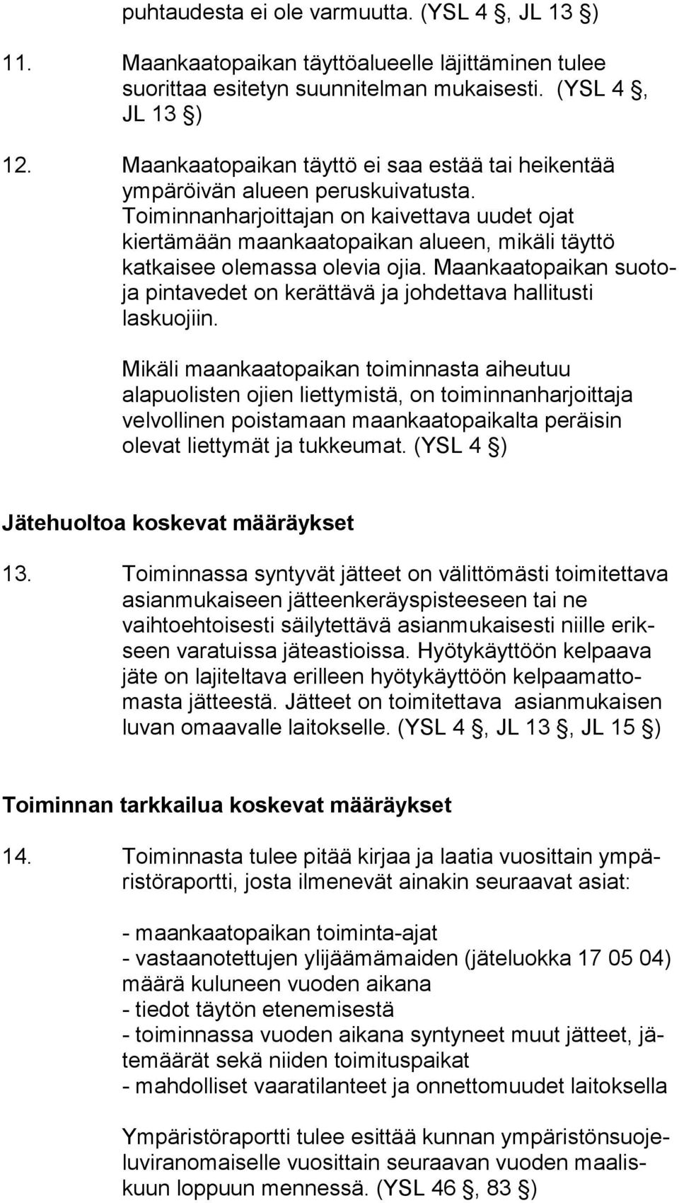 Toiminnanharjoittajan on kaivettava uudet ojat kiertämään maankaatopaikan alueen, mikäli täyttö katkaisee olemassa olevia ojia.