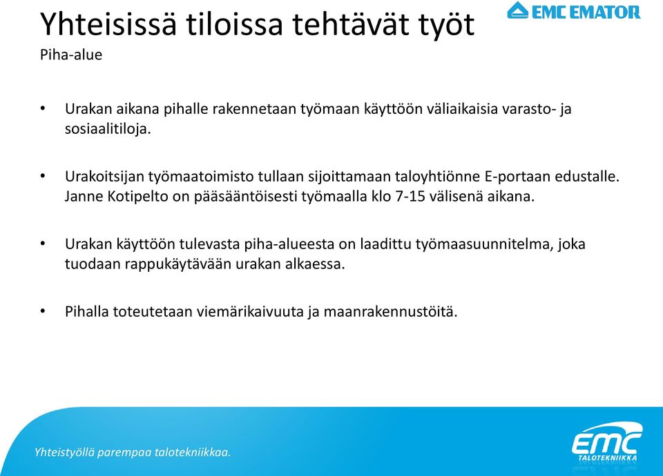 Janne Kotipelto on pääsääntöisesti työmaalla klo 7-15 välisenä aikana.
