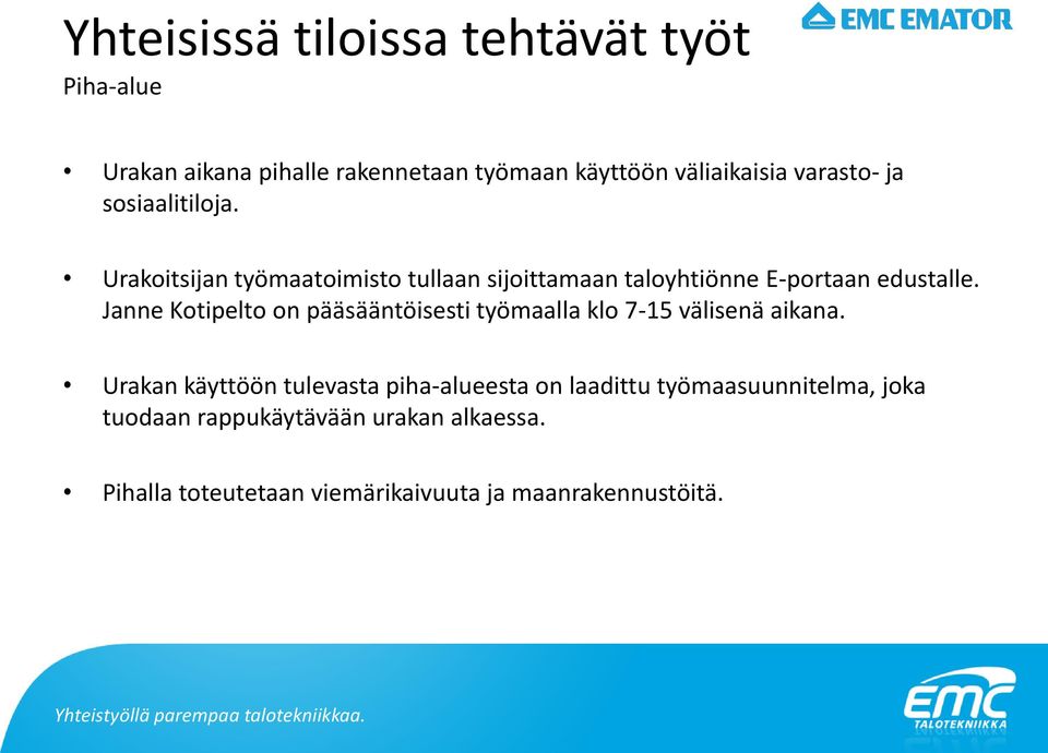 Janne Kotipelto on pääsääntöisesti työmaalla klo 7-15 välisenä aikana.