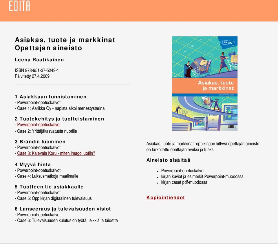 2009 1 Asiakkaan tunnistaminen - Powerpoint-opetuskalvot - Case 1: Aarikka Oy - napista alkoi menestystarina 2 Tuotekehitys ja tuotteistaminen - Powerpoint-opetuskalvot - Case 2: Yrittäjäkasvatusta