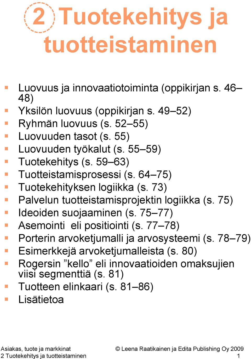 73) Palvelun tuotteistamisprojektin logiikka (s. 75) Ideoiden suojaaminen (s. 75 77) Asemointi eli positiointi (s.