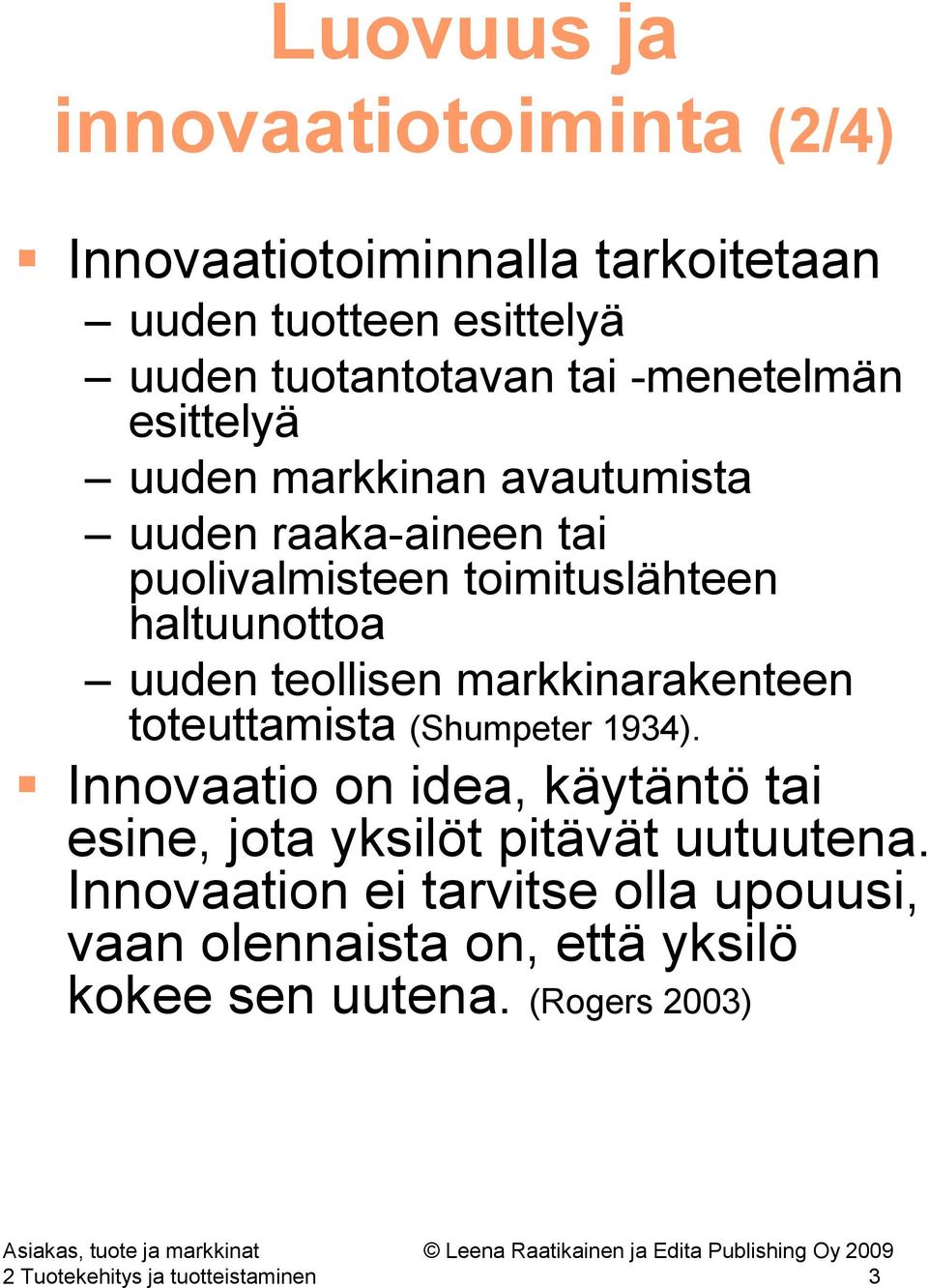 teollisen markkinarakenteen toteuttamista (Shumpeter 1934).