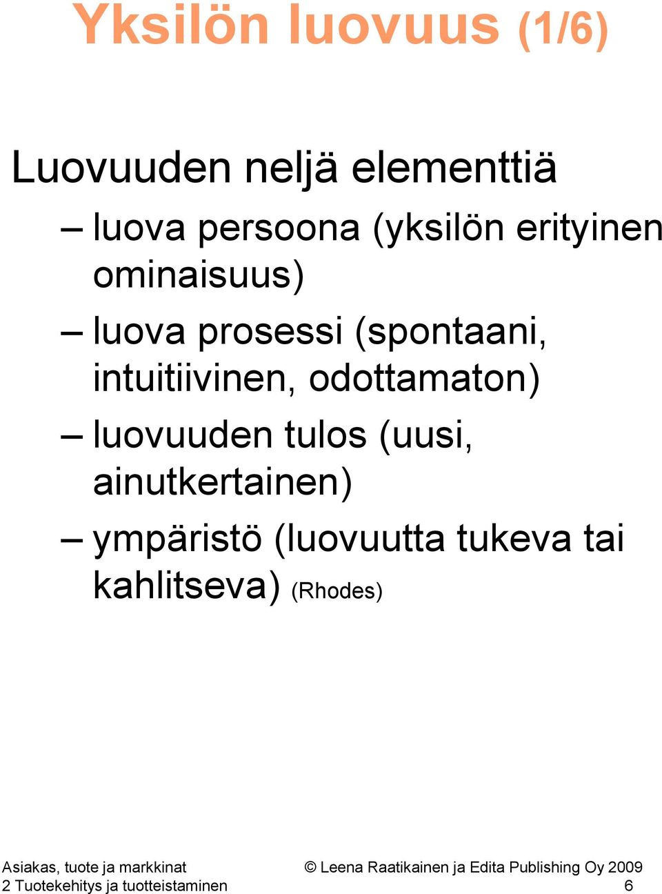 intuitiivinen, odottamaton) luovuuden tulos (uusi, ainutkertainen)