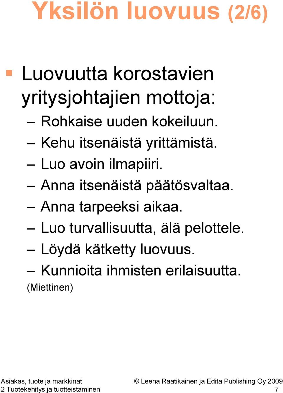 Anna itsenäistä päätösvaltaa. Anna tarpeeksi aikaa.