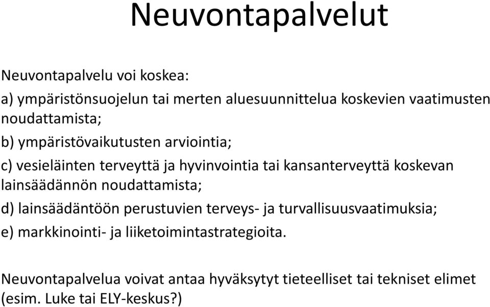 koskevan lainsäädännön noudattamista; d) lainsäädäntöön perustuvien terveys- ja turvallisuusvaatimuksia; e)