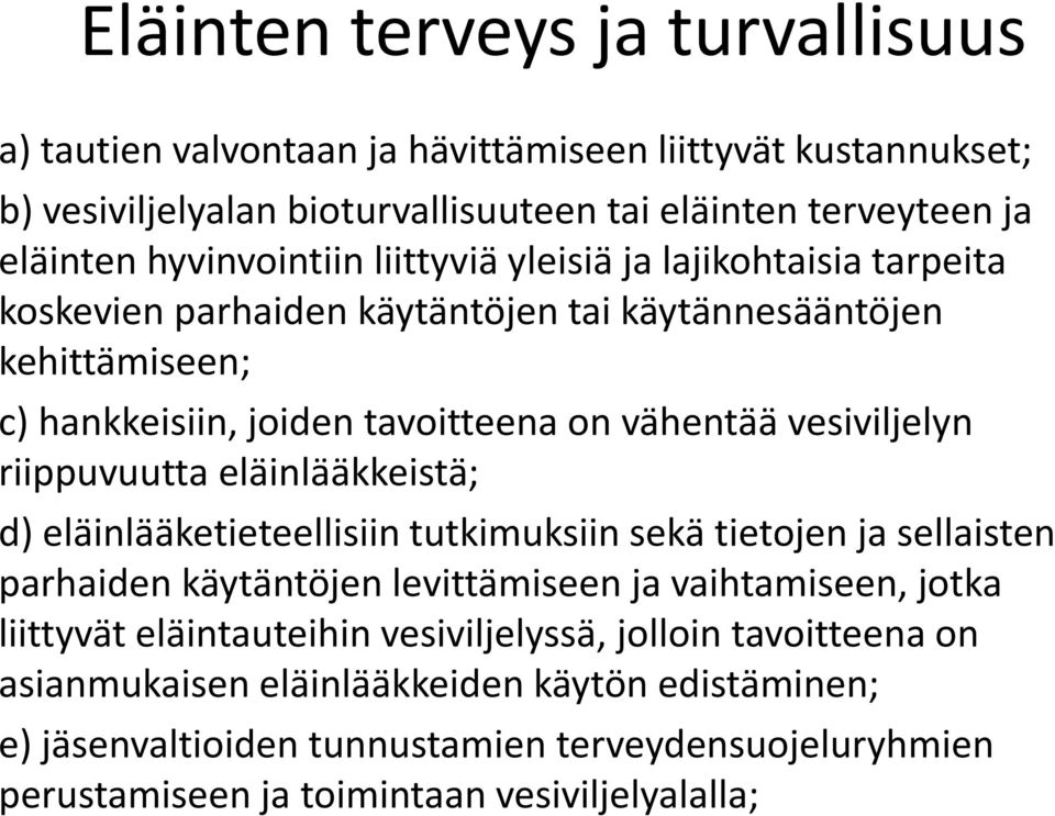 vesiviljelyn riippuvuutta eläinlääkkeistä; d) eläinlääketieteellisiin tutkimuksiin sekä tietojen ja sellaisten parhaiden käytäntöjen levittämiseen ja vaihtamiseen, jotka liittyvät