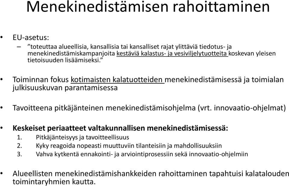 Toiminnan fokus kotimaisten kalatuotteiden menekinedistämisessä ja toimialan julkisuuskuvan parantamisessa Tavoitteena pitkäjänteinen menekinedistämisohjelma (vrt.