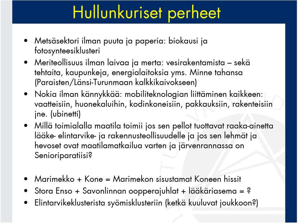 (ubinetti) Millä toimialalla maatila toimii jos sen pellot tuottavat raaka-ainetta lääke- elintarvike- ja rakennusteollisuudelle ja jos sen lehmät ja hevoset ovat maatilamatkailua varten ja