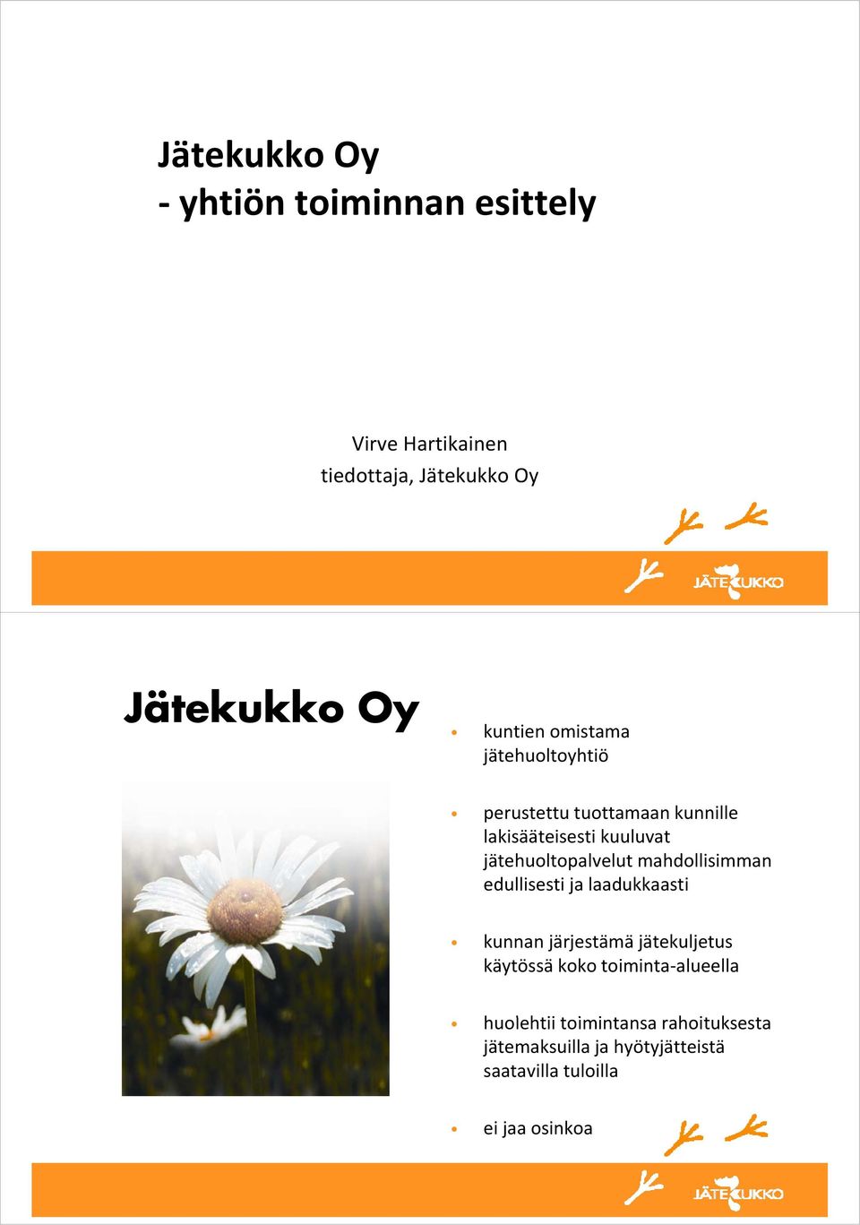 mahdollisimman edullisesti ja laadukkaasti kunnan järjestämä j jätekuljetus j käytössä koko toiminta