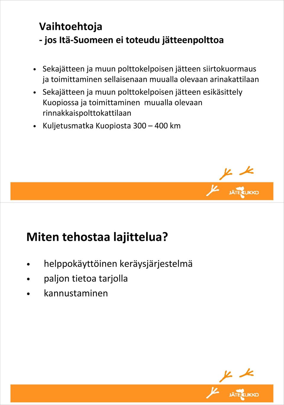 polttokelpoisen l jätteen esikäsittely itt Kuopiossa ja toimittaminen muualla olevaan rinnakkaispolttokattilaan