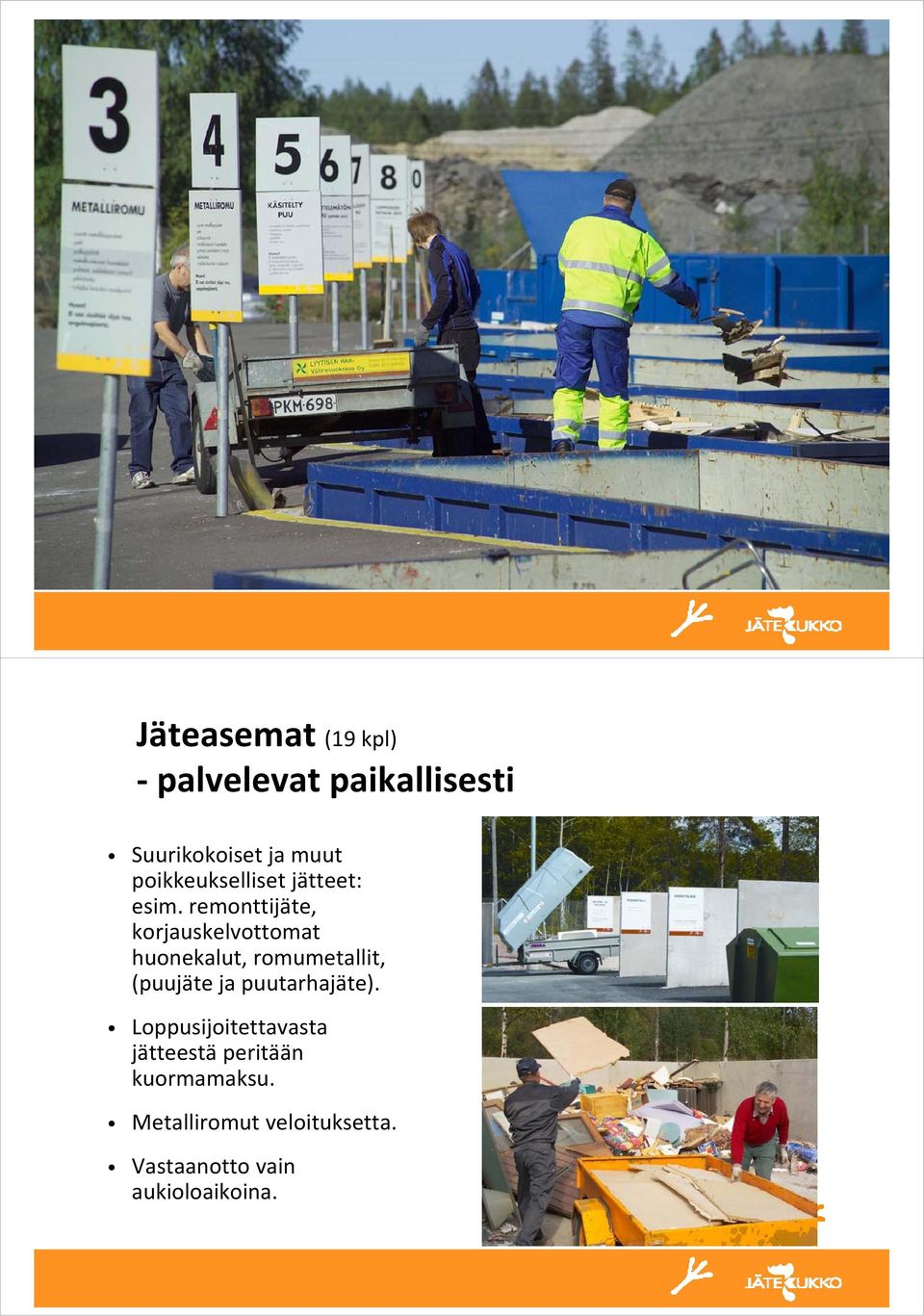 remonttijäte, korjauskelvottomat huonekalut, romumetallit, (puujäte ja