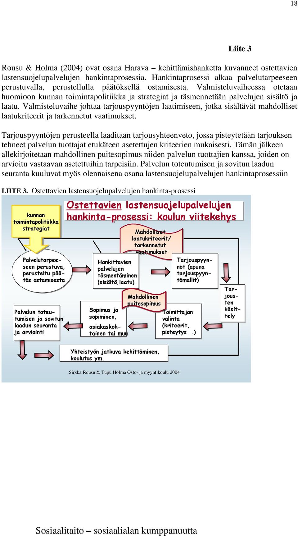 Valmisteluvaiheessa otetaan huomioon kunnan toimintapolitiikka ja strategiat ja täsmennetään palvelujen sisältö ja laatu.