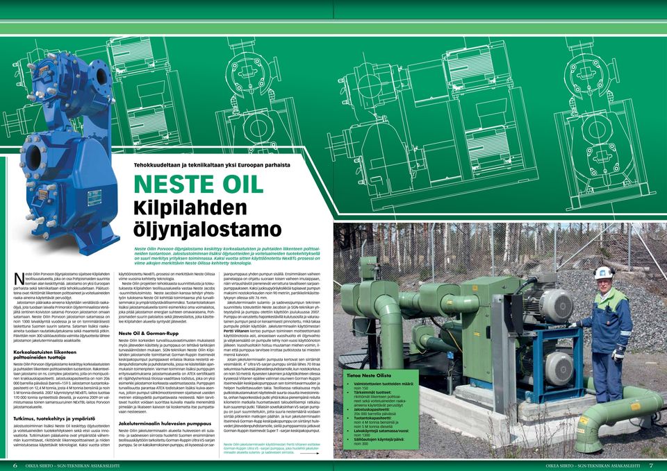 Kaksi vuotta sitten käyttöönotettu NexBTL-prosessi on viime aikojen merkittävin Neste Oilissa kehitetty teknologia.