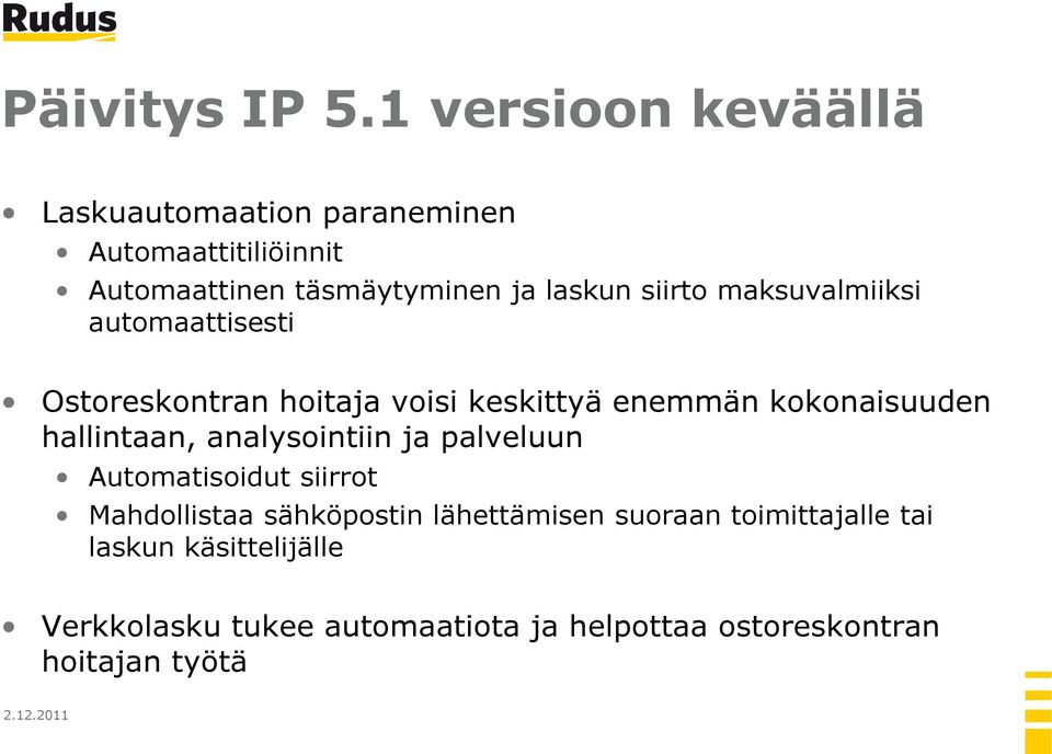 siirto maksuvalmiiksi automaattisesti Ostoreskontran hoitaja voisi keskittyä enemmän kokonaisuuden hallintaan,