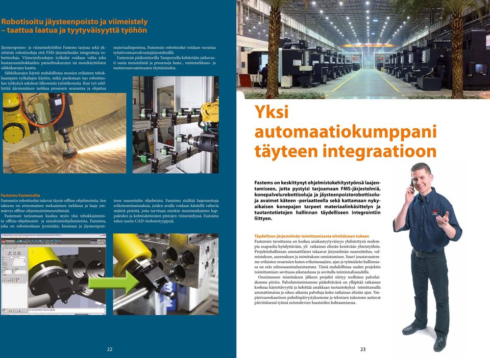 Sähkökarojen käyttö mahdollistaa monien erilaisten tehokkaampien työkalujen käytön, mikä puolestaan tuo robottisolun työkykyä askeleen lähemmäs työstökoneita.