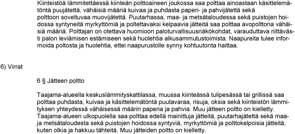 Polttajan on otettava huomioon paloturvallisuusnäkökohdat, varauduttava riittävästi palon leviämisen estämiseen sekä huolehtia alkusammutustoimista.