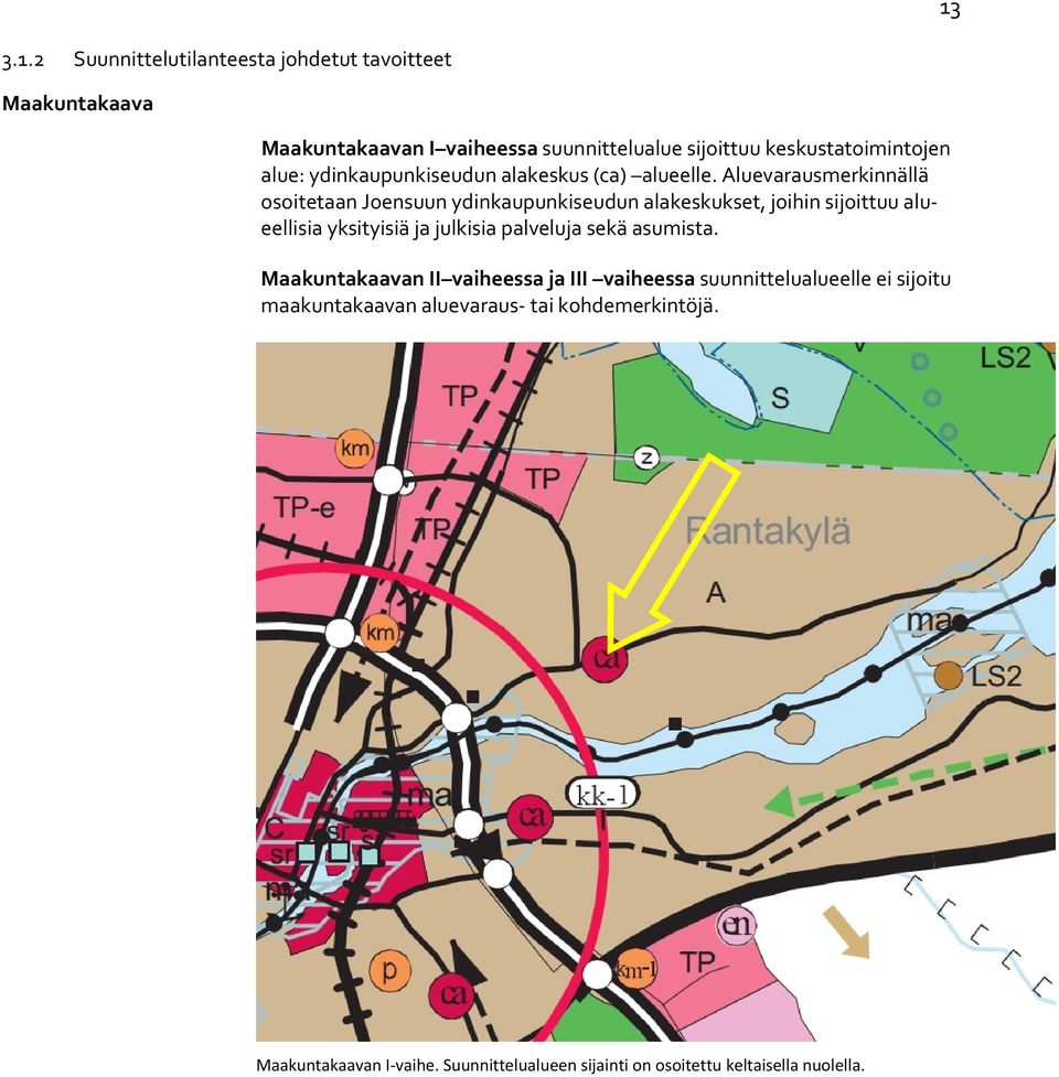 Aluevarausmerkinnällä osoitetaan Joensuun ydinkaupunkiseudun alakeskukset, joihin sijoittuu alueellisia yksityisiä ja julkisia palveluja