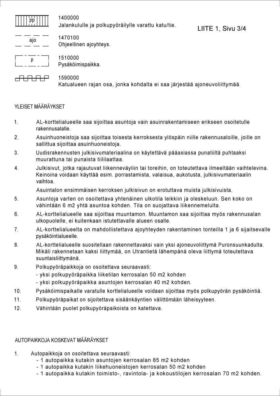 AL-korttelialueelle saa sijoittaa asuntoja vain asuinrakentamiseen erikseen osoitetulle rakennusalalle. 2.